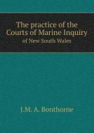 The Practice Of The Courts Of Marine Inquiry Of New South Wales di J M a Bonthorne edito da Book On Demand Ltd.