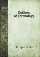 Outlines Of Phrenology di J G Spurzheim edito da Book On Demand Ltd.