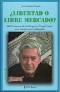 Libertad O Libre Mercado?: del Consenso de Washington A Vargas Llosa y las Fundaciones Neoliberales = Freedom or Free Market? di Jose Andres Lopez edito da LD Books