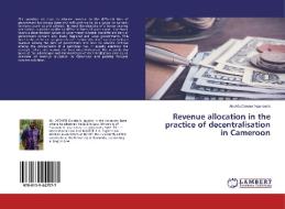 Revenue allocation in the practice of decentralisation in Cameroon di Abohfu Crovies Ngunbeza edito da LAP Lambert Academic Publishing