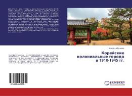 Korejskie kolonial'nye goroda w 1910-1945 gg. di Ekaterina Gus'kowa edito da LAP Lambert Academic Publishing