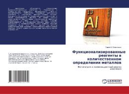 Funkcionalizirowannye reagenty w kolichestwennom opredelenii metallow di Sergej A. Shapowalow edito da LAP LAMBERT Academic Publishing
