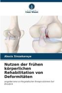 Nutzen der frühen körperlichen Rehabilitation von Deformitäten di Alexis Sinzakaraye edito da Verlag Unser Wissen