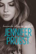 Buscando al amor perfecto di Jennifer Probst edito da CISNE