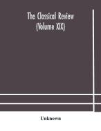 The Classical Review (volume Xix) di Unknown edito da Alpha Editions