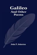Galileo And Other Poems di P. Johnston John P. Johnston edito da Alpha Editions