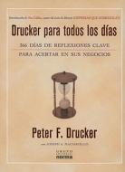 Drucker Para Todos los Dias: 366 Dias de Reflexiones Clave Para Acertar en Sus Negocios di Peter F. Drucker edito da Grupo Editorial Norma