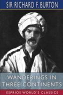 Wanderings In Three Continents (Esprios Classics) di Burton Sir Richard F. Burton edito da Blurb