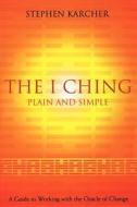 The I Ching Plain And Simple di Stephen L. Karcher edito da Harpercollins Publishers