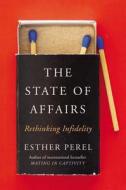 The State of Affairs: Rethinking Infidelity di Esther Perel edito da Harper Collins Publ. USA
