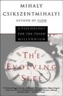 The Evolving Self: A Psychology for the Third Millennium di Mihaly Csikszentmihalyi edito da PERENNIAL