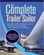 The Complete Trailer Sailor: How to Buy, Equip, and Handle Small Cruising Sailboats di Brian Gilbert edito da INTL MARINE PUBL