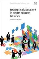 Strategic Collaborations in Health Sciences Libraries di Jean Shipman, Mary Joan Tooey edito da Elsevier Science & Technology