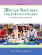 Effective Practices in Early Childhood Education with Video-Enhanced Pearson eText Access Card Package: Building a Foundation di Sue Bredekamp edito da Pearson