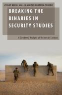 Breaking the Binaries in Security Studies: A Gendered Analysis of Women in Combat di Ayelet Harel-Shalev, Shir Daphna-Tekoah edito da OXFORD UNIV PR