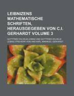 Leibnizens Mathematische Schriften, Herausgegeben Von C.i. Gerhardt (volume 3) di Gottfried Wilhelm Leibniz edito da General Books Llc