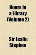 Hours In A Library di Leslie Stephen edito da General Books Llc