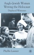 Anglo-Jewish Women Writing the Holocaust: Displaced Witnesses di P. Lassner edito da SPRINGER NATURE