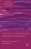 The Politics of International Migration Management edito da Palgrave Macmillan