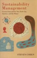 Sustainability Management - Lessons from and for New York City, America, and the Planet di Steven Cohen edito da Columbia University Press