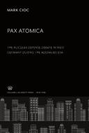 Pax Atomica: the Nuclear Defense Debate in West Germany During the Adenauer Era di Mark Cioc edito da Columbia University Press