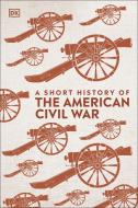 A Short History Of The American Civil War di DK edito da Dorling Kindersley Ltd