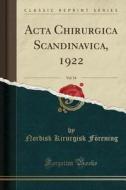 Acta Chirurgica Scandinavica, 1922, Vol. 54 (classic Reprint) di Nordisk Kirurgisk Forening edito da Forgotten Books