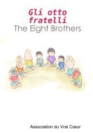 Gli otto fratelli - The Eight Brothers di Association Du Vrai Coeur edito da Lulu.com