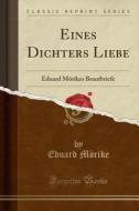 Eines Dichters Liebe: Eduard Mrikes Brautbriefe (Classic Reprint) di Eduard Mrike edito da Forgotten Books