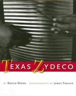 Texas Zydeco di Roger Wood edito da University of Texas Press
