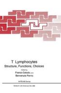 T Lymphocytes: Structure, Function, Choices di North Atlantic Treaty Organization edito da Plenum Publishing Corporation