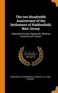 The Two Hundredth Anniversary Of The Settlement Of Haddonfield, New Jersey di Haddonfield Haddonfield, Samuel N B 1862 Rhoads edito da Franklin Classics Trade Press