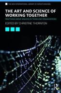 The Art and Science of Working Together di Christine Thornton edito da Taylor & Francis Ltd