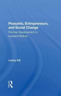 Peasants, Entrepreneurs, And Social Change di Lesley Gill edito da Taylor & Francis Ltd