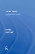 The War System di Richard Falk, Samuel S Kim edito da Taylor & Francis Ltd