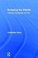 Screening the Afterlife di Christopher (University of Kent Deacy edito da Taylor & Francis Ltd