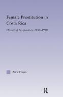Female Prostitution in Costa Rica di Anne Hayes edito da Taylor & Francis Ltd