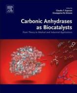 Carbonic Anhydrases as Biocatalysts: From Theory to Medical and Industrial Applications di C. Supuran, G. De Simone edito da ELSEVIER