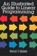An Illustrated Guide to Linear Programming di Saul I. Gass edito da DOVER PUBN INC