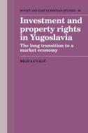 Investment and Property Rights in Yugoslavia di Milica Uvalic edito da Cambridge University Press