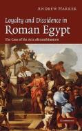 Loyalty and Dissidence in Roman Egypt di Andrew Harker edito da Cambridge University Press