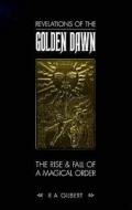 Revelations Of The Golden Dawn di R. A. Gilbert edito da W Foulsham & Co Ltd