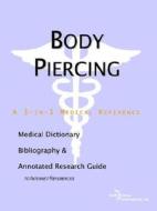 Body Piercing - A Medical Dictionary, Bibliography And Annotated Research Guide To Internet References di Icon Health Publications edito da Icon Group International