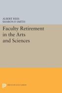 Faculty Retirement in the Arts and Sciences di Albert Rees, Sharon P. Smith edito da Princeton University Press