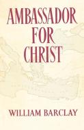 Ambassador for Christ di William Barclay edito da SCM Press