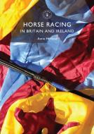 Horse Racing in Britain and Ireland di Anne Holland edito da Bloomsbury Publishing PLC