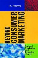 Beyond Consumer Marketing di J. S. Panwar edito da SAGE Publications Pvt. Ltd