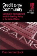 Credit to the Community: Community Reinvestment and Fair Lending Policy in the United States di Dan Immergluck edito da Taylor & Francis Ltd