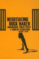Negotiating Buck Naked di Gregory J. Cran edito da University of British Columbia Press