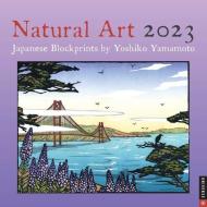 Natural Art 2023 Wall Calendar di Yoshiko Yamamoto edito da Universe Publishing